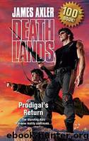 Axler, James - Deathlands 100 - Prodigal's Return by Axler James