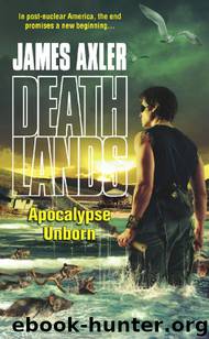 Axler, James - Deathlands 82 - Apocalypse Unborn by Axler James