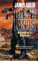 Axler, James - Deathlands 92 - Arcadian's Asylum by Axler James