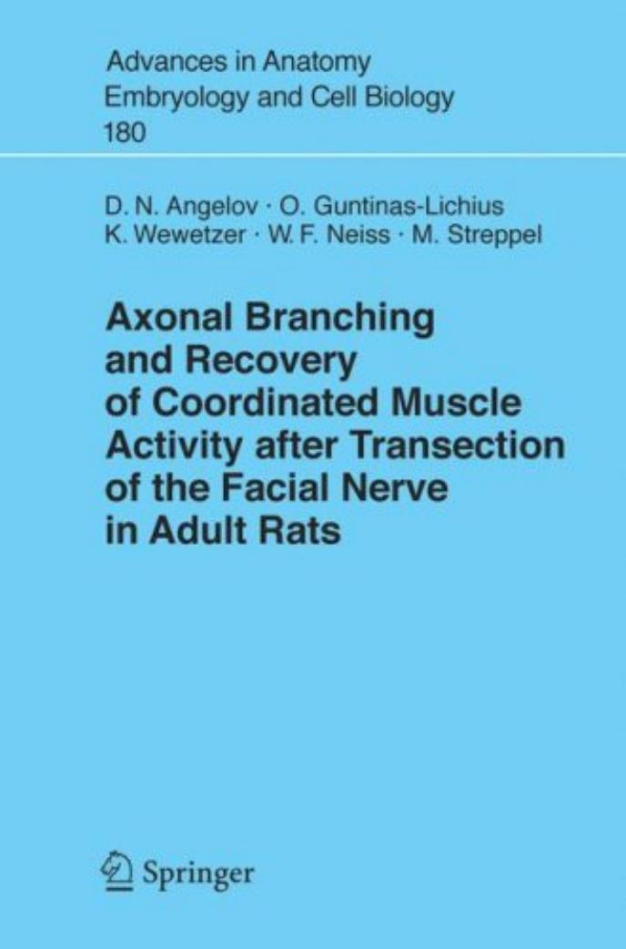 Axonal Branching and Recovery of Coordinated Muscle Activity after Transsection of the Facial Nerve in Adult Rats (Advances in Anatomy, Embryology and Cell Biology) by D.N. Angelov O. Guntinas-Lichius K. Wewetzer W.F. Neiss M. Streppel
