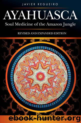 Ayahuasca: Soul Medicine of the Amazon Jungle by Javier Regueiro