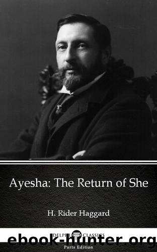 Ayesha the Return of She by H. Rider Haggard--Delphi Classics (Illustrated) by H. Rider Haggard