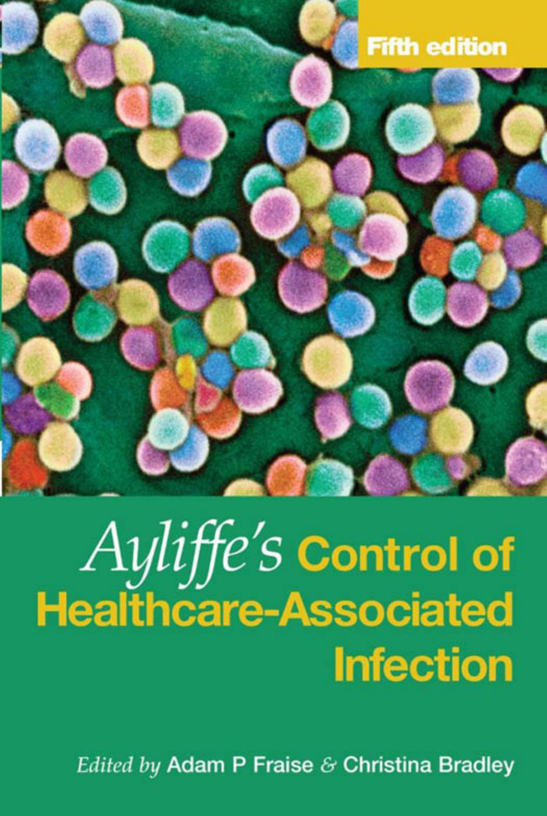 Ayliffe's control of healthcare-associated infection: a practical handbook by Adam P Fraise; Christina Bradley; G A J Ayliffe