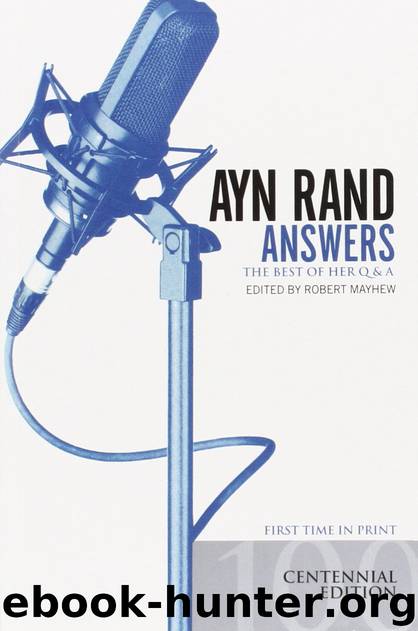 Ayn Rand Answers: The Best of Her Q & A by Robert Mayhew