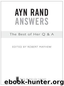 Ayn Rand Answers: The Best of Her Q & A: The Best of Her Q & A by Robert Mayhew