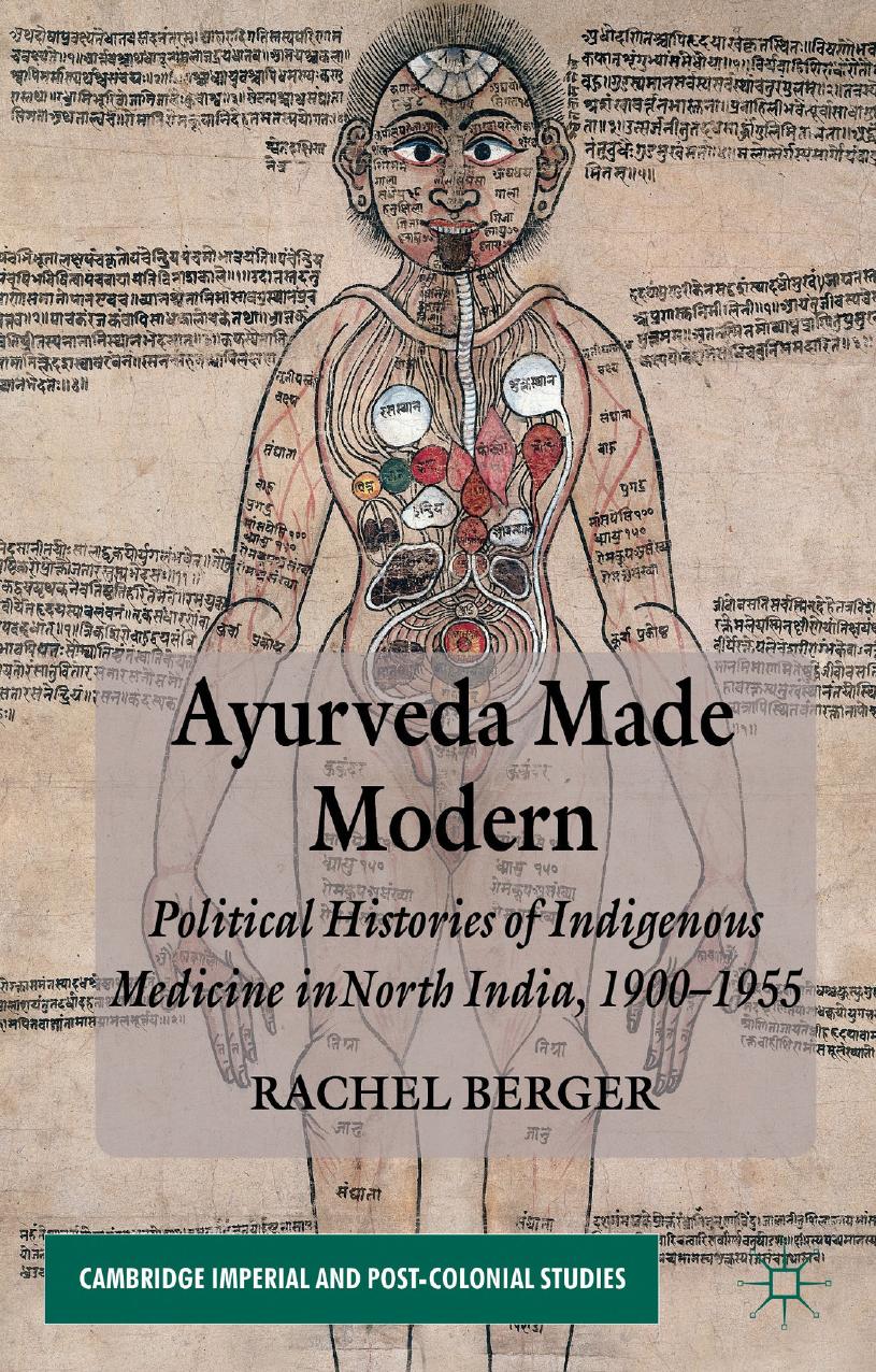 Ayurveda Made Modern: Political Histories of Indigenous Medicine in North India, 1900â1955 by Rachel Berger (auth.)
