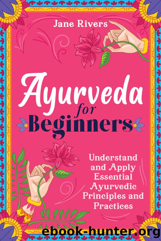 Ayurveda for Beginners: Understand and Apply Essential Ayurvedic Principles and Practices by Rivers Jane