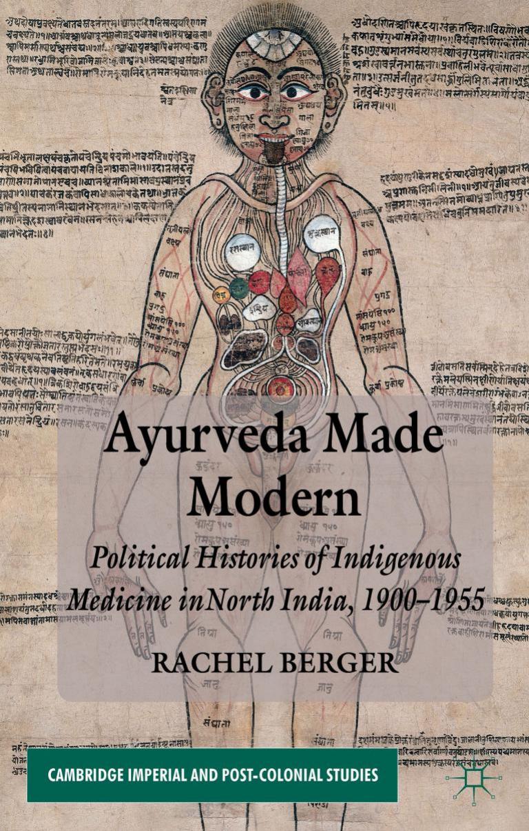 Ayurveda made modern : political histories of indigenous medicine in North India, 1900-1955 by Berger Rachel