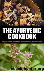 Ayurvedic Cookbook for Beginners: Easy-To-Follow Recipes for Building Better Holistic Health by Jennifer Jones & Ayurvedic Cookbook & Ayurvedic Home Remedies & Ayurveda Wellness & Ayurvedic Self Healing & Ayurvedic Vegan Kitchen & Ayurvedic Cooking & Ayurvedic Medicine