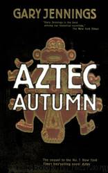 Aztec Autumn by Gary Jennings