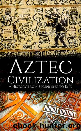 Aztec Civilization: A History from Beginning to End (Mesoamerican ...
