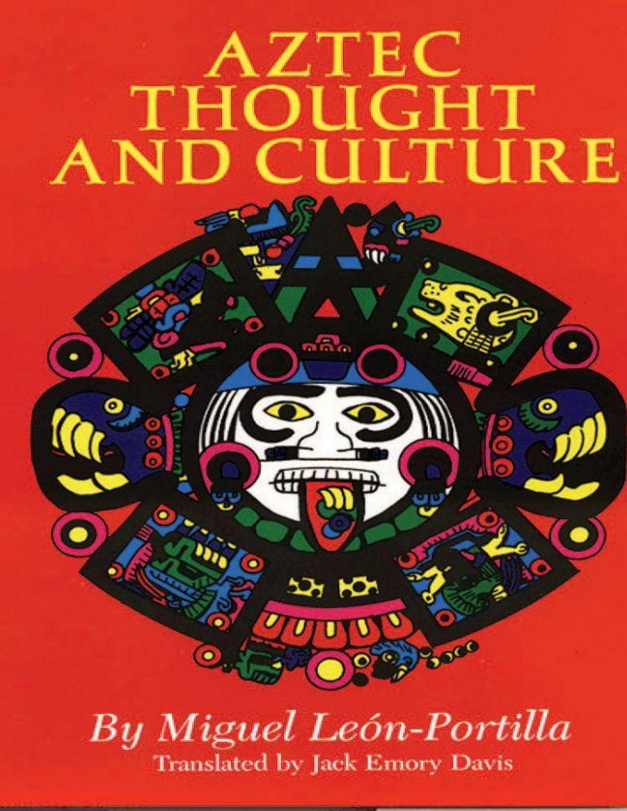 Aztec Thought and Culture: A Study of the Ancient Nahuatl Mind (Volume 67) (The Civilization of the American Indian Series) by Miguel León-Portilla