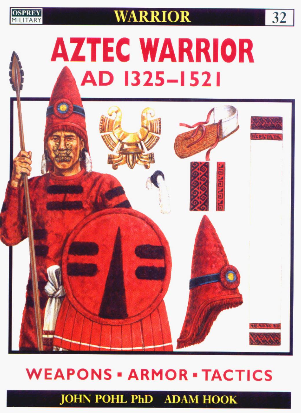 Aztec Warrior: AD 1325-1521 by John Pohl Adam Hook