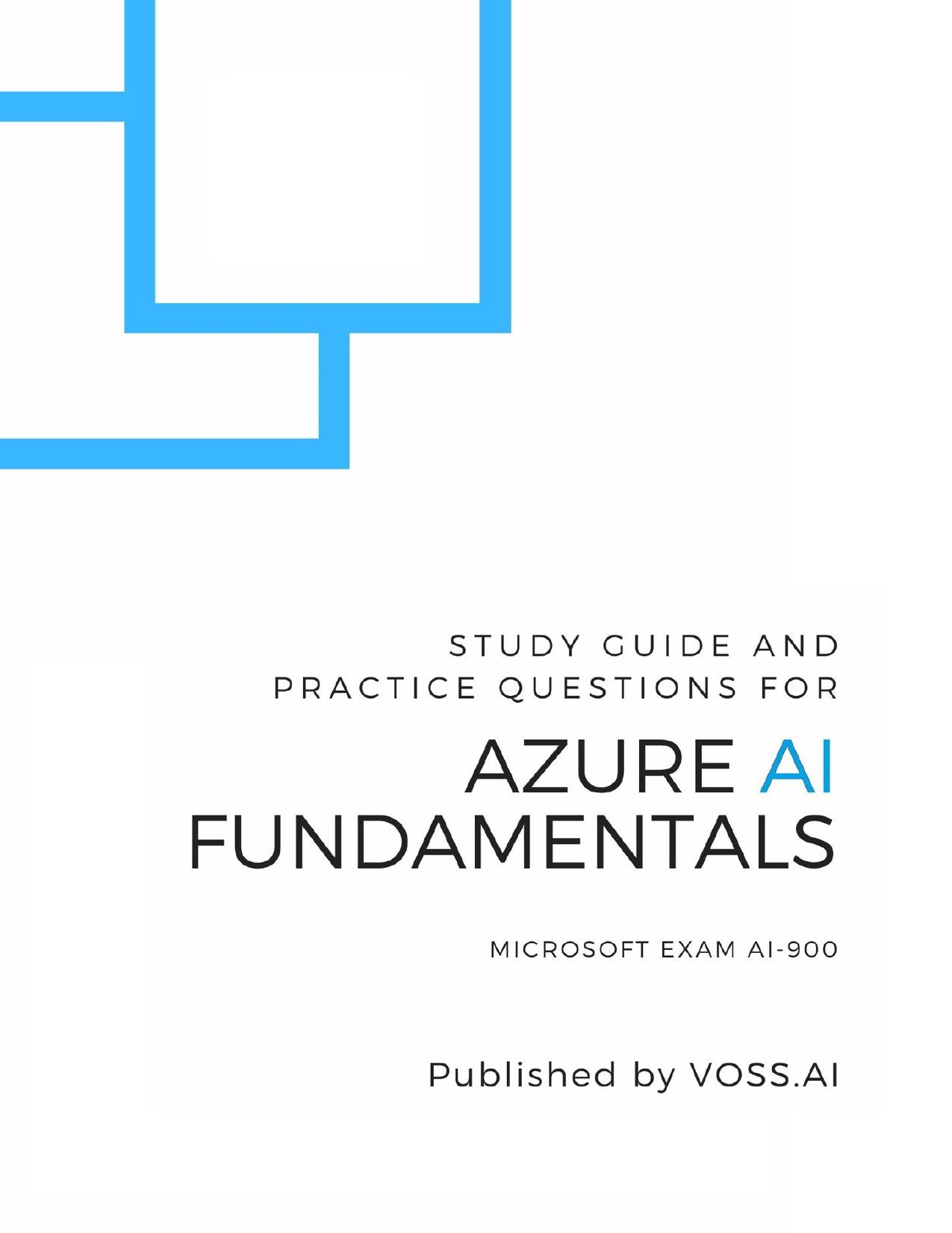 Azure AI Fundamentals: Study Guide and Practice Exam for the Microsoft AI-900 Exam by Voss David