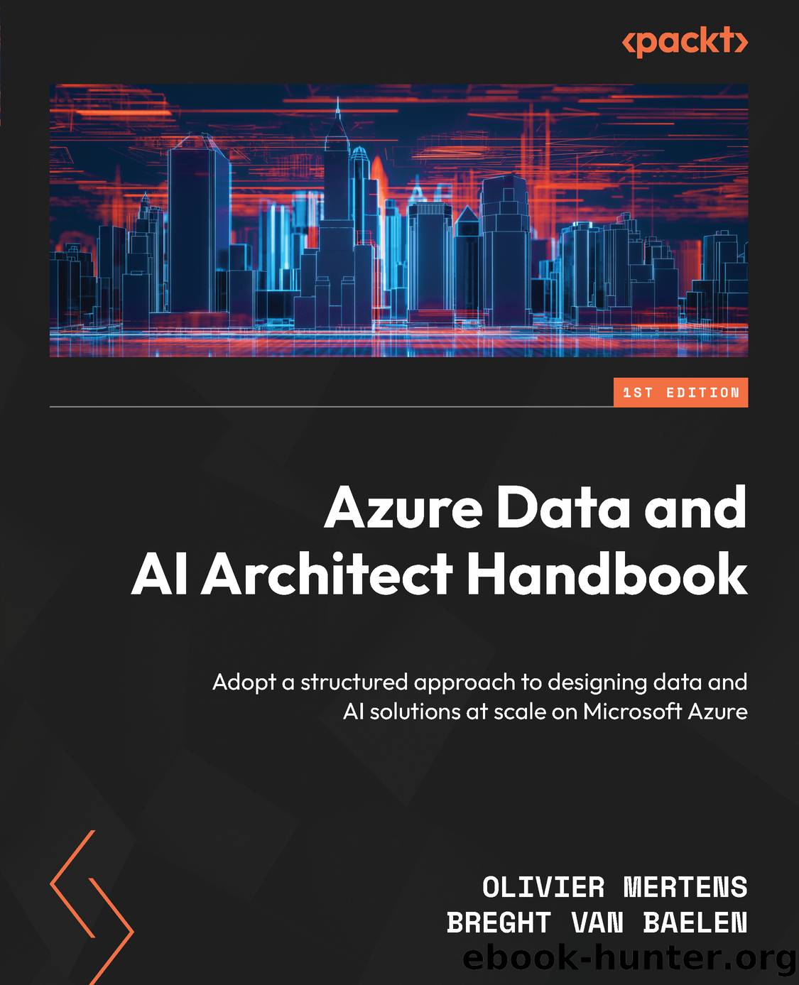 Azure Data and AI Architect Handbook by Olivier Mertens & Breght Van Baelen