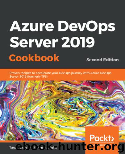 Azure DevOps Server 2019 Cookbook by Tarun Arora