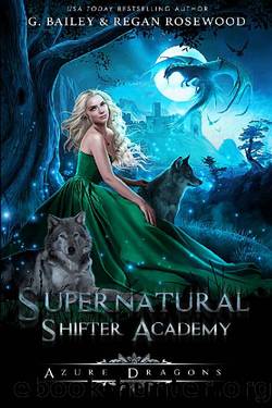 Azure Dragons (Supernatural Shifter Academy Book 2) by G. Bailey & Regan Rosewood