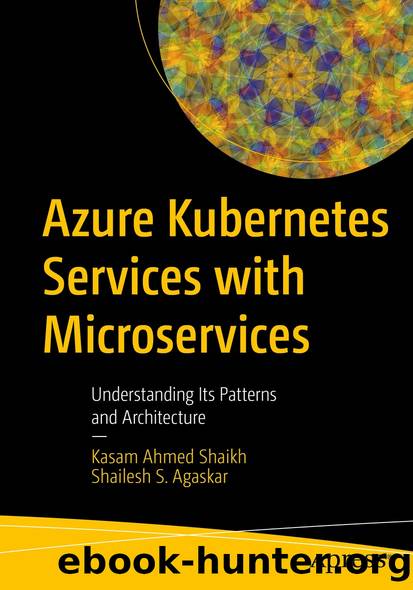 Azure Kubernetes Services with Microservices by Kasam Ahmed Shaikh & Shailesh S. Agaskar