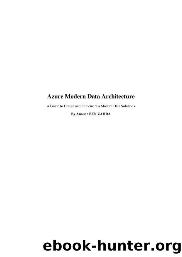 Azure Modern Data Architecture. A Guide to Design and Implement a Modern Data Solutions by Ben Zahra