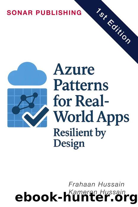 Azure Patterns for Real-World Apps: Resilient by Design by Kameron Hussain & Frahaan Hussain