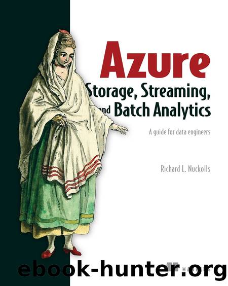 Azure Storage, Streaming, and Batch Analytics: A guide for data engineers by Richard L. Nuckolls