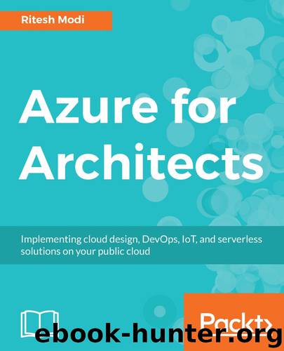 Azure for Architects: Implementing cloud design, DevOps, IoT, and serverless solutions on your public cloud by Ritesh Modi