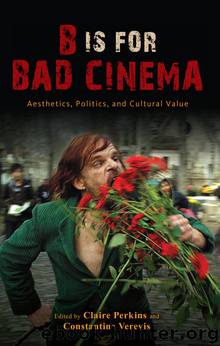 B Is for Bad Cinema by Verevis Constantine Perkins Claire