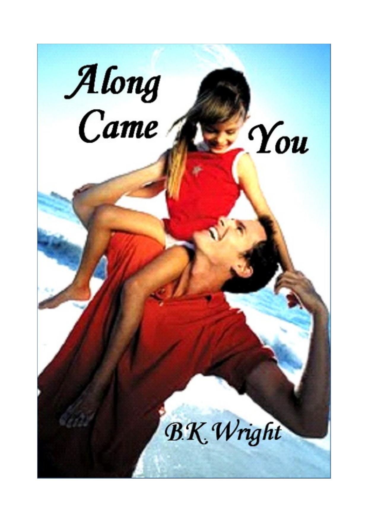 B K Wright by Along Came You