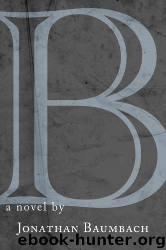 B by Jonathan Baumbach