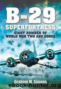 B-29: Superfortress: Giant Bomber of World War 2 and Korea by Graham M Simons