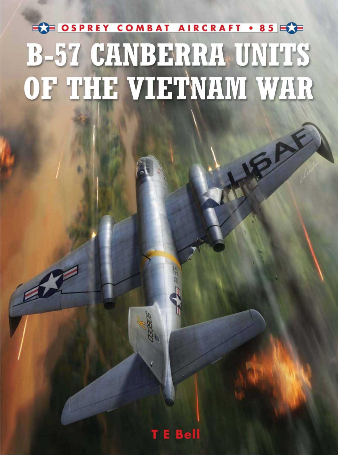 B-57 Canberra Units of the Vietnam War (Combat Aircraft) by T. E. Bell