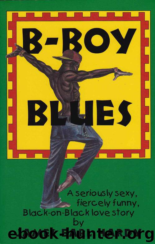B-Boy Blues: A Seriously Sexy, Fiercely Funny, Black-On-Black Love Story by James Earl Hardy