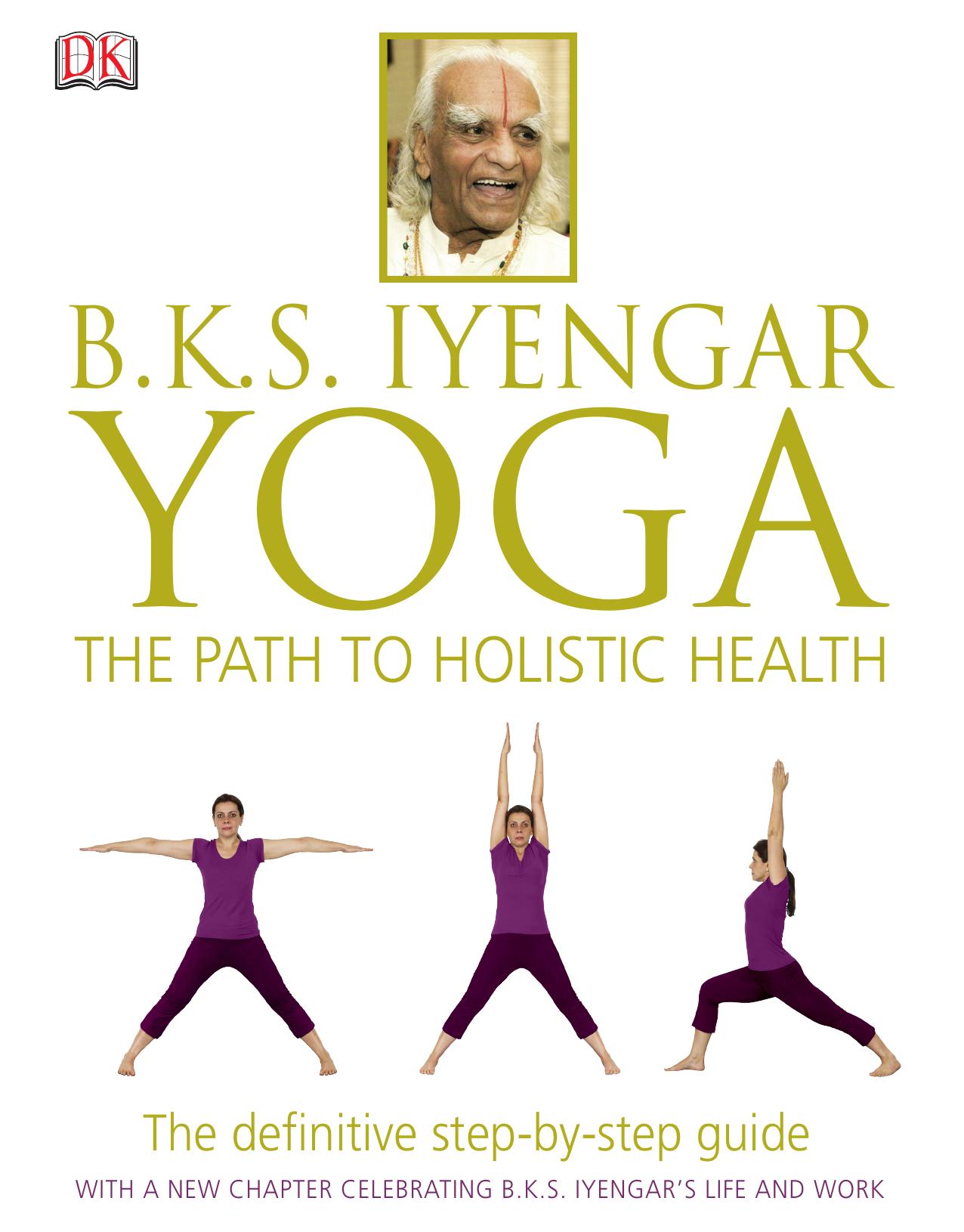 B.K.S Iyengar Yoga The Path to Holistic Health by Dorling Kindersley