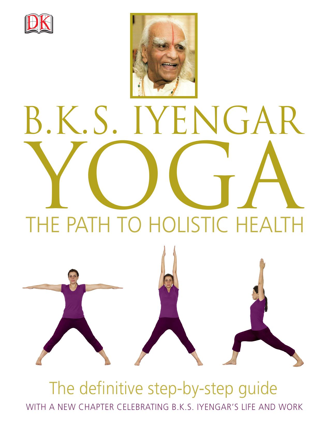 B.K.S. Iyengar Yoga: The Path to Holistic Health by B.K.S. Iyengar