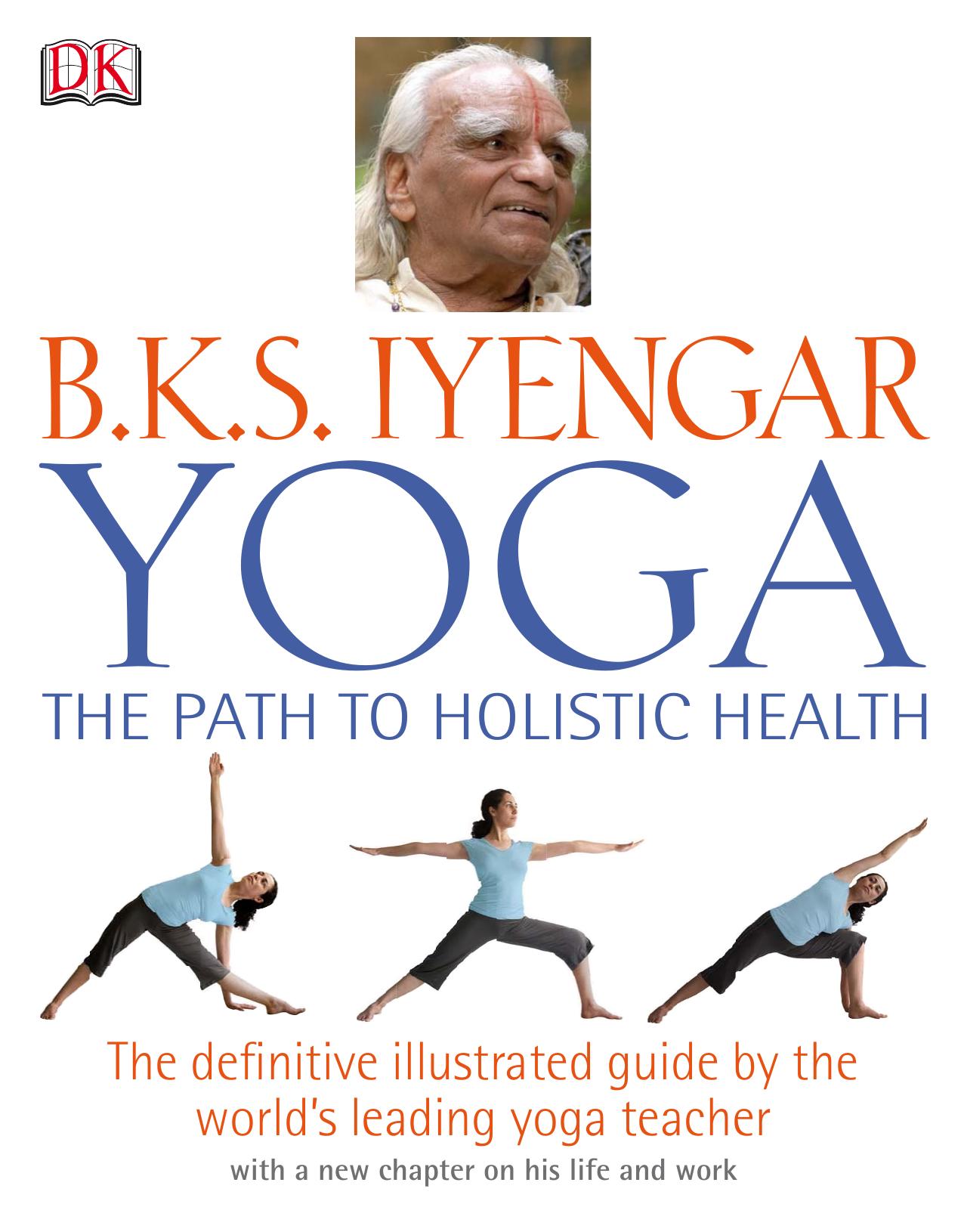 B.K.S. Iyengar Yoga: the Path to Holistic Health by Yoga Iyengar B K S