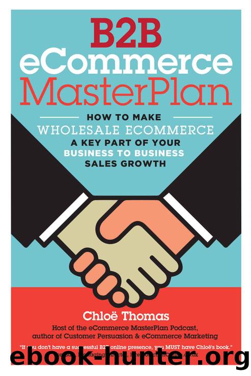 B2B eCommerce MasterPlan: How to make Wholesale eCommerce a key part of your Business to Business Sales Growth by Chloe Thomas