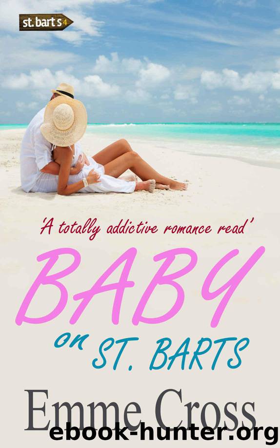 BABY ON ST. BARTS a totally addictive romance read (St. Barts Romance Books Series Book 4) by CROSS EMME