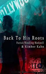 BACK TO HIS ROOTS by Kimber Kahn & Patrick Wendling-Markwell