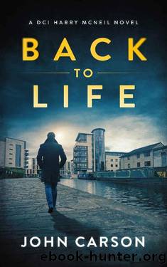 BACK TO LIFE: A Scottish Crime Thriller (A DCI Harry McNeil Crime Thriller Book 2) by John Carson