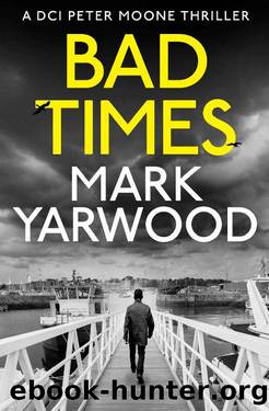 BAD TIMES (The DCI Peter Moone Thrillers Book 1) by Mark Yarwood