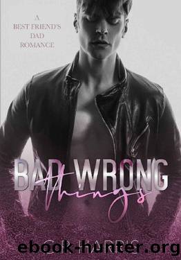 BAD WRONG THINGS: A BEST FRIEND'S DAD MM ROMANCE by C.P. Harris