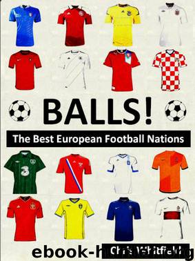 BALLS! The Best European Football Nations by Chris Whitfield