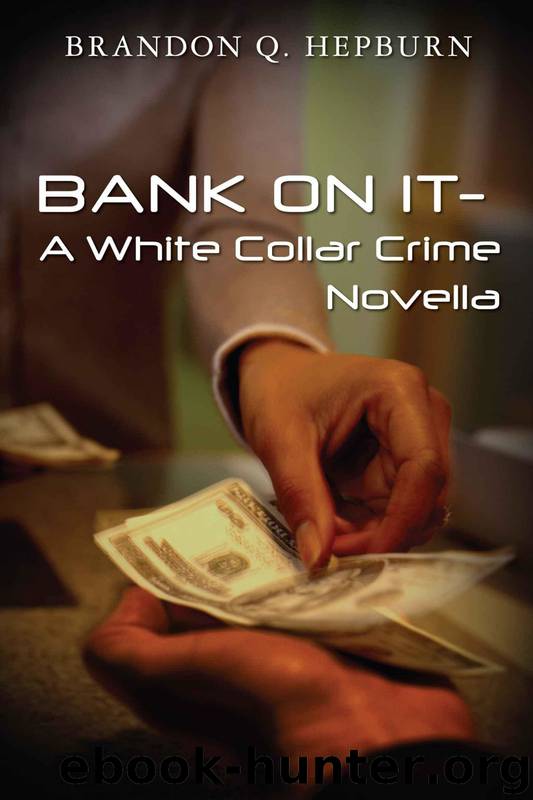BANK ON IT- a White Collar Crime Novella by Brandon Hepburn