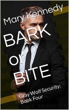 BARK or BITE: Gray Wolf Security: Book Four by Mary Kennedy