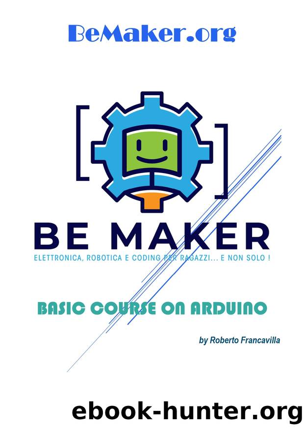 BASIC COURSE ON ARDUINO: ELECTRONICS, ROBOTICS AND CODING FOR KIDS (... and more!) (Get to know Industry 4.0 with practical projects.) by Roberto Francavilla