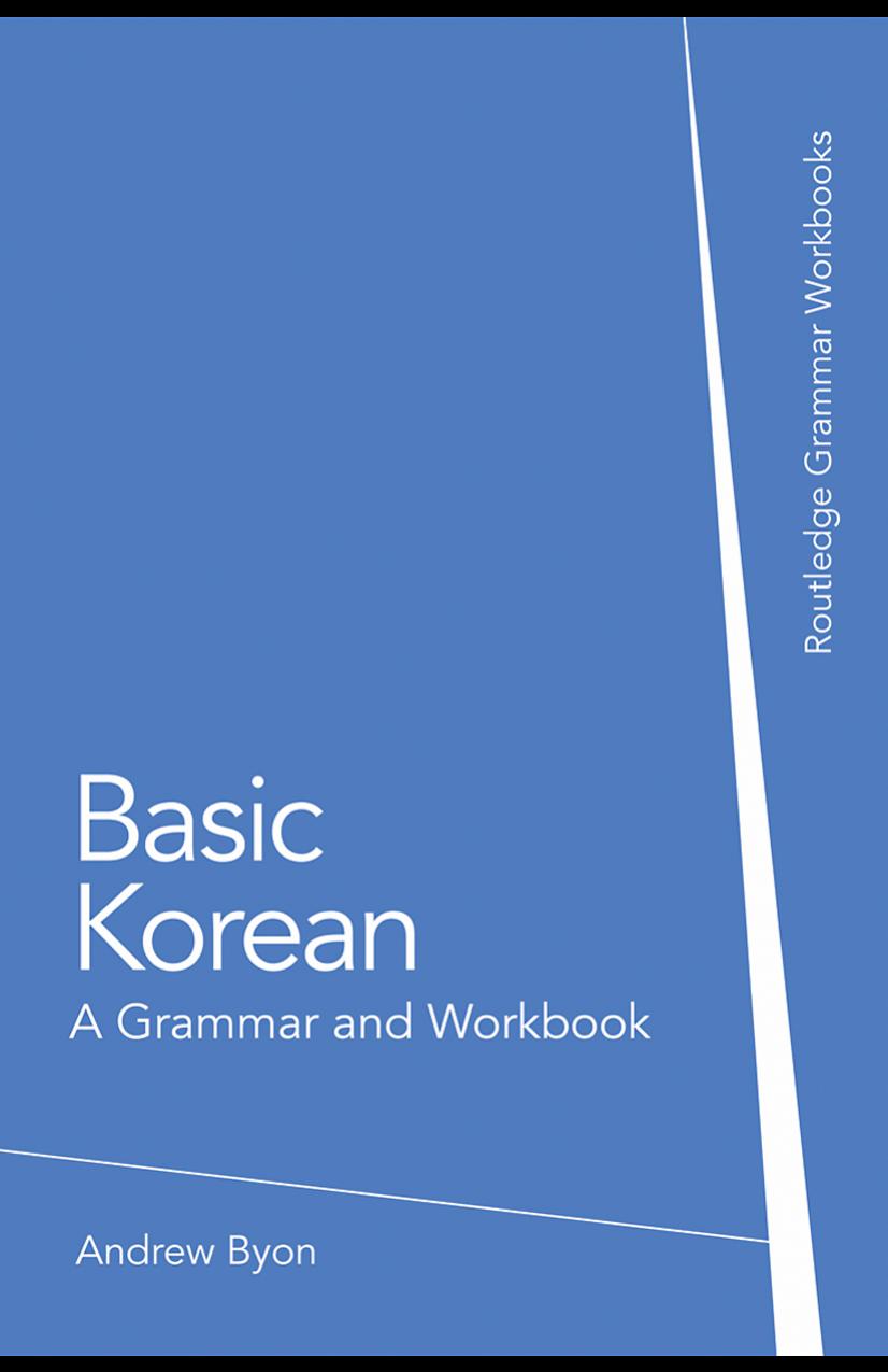 BASIC KOREAN: A GRAMMAR AND WORKBOOK by Andrew Sangpil Byon