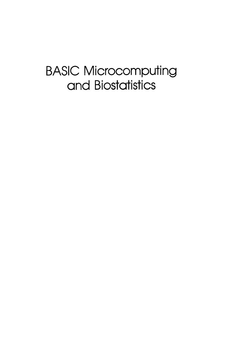 BASIC Microcomputing and Biostatistics: How to Program and Use Your Microcomputer for Data Analysis in the Physical and Life Science Including Medicine by Donald W. Rogers (auth.)
