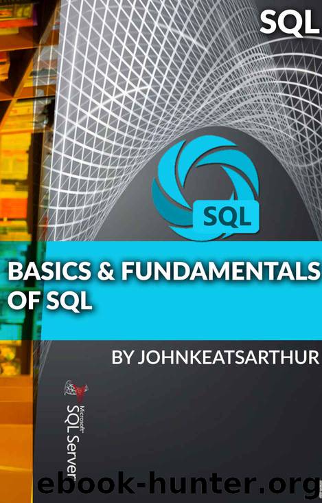 BASICS & FUNDAMENTALS OF SQL by JOHN KEATS ARTHUR