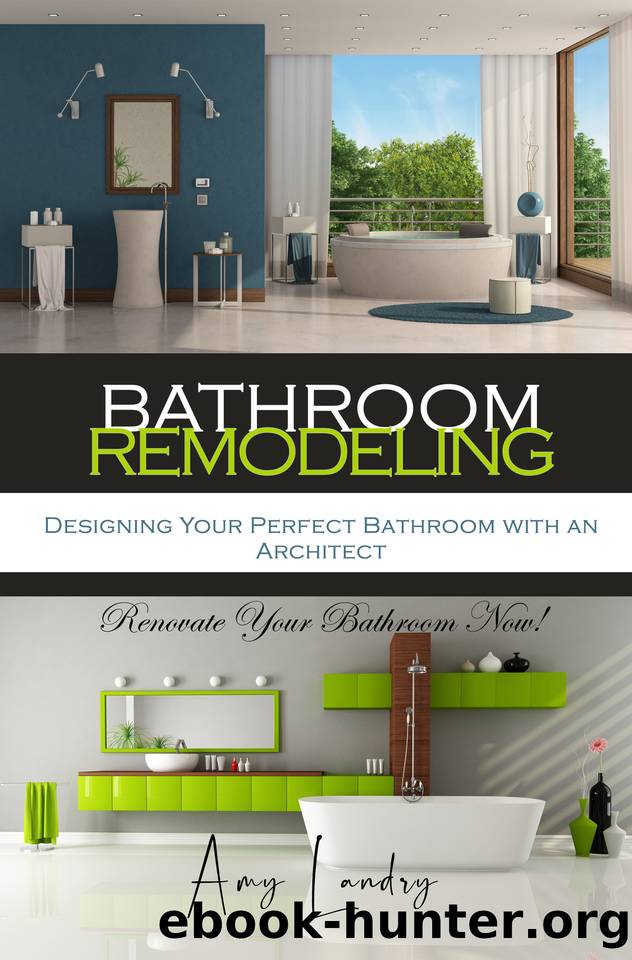 BATHROOM REMODELING: Designing Your Perfect Bathroom with an Architect: Renovate Your Bathroom Now! by Landry Amy