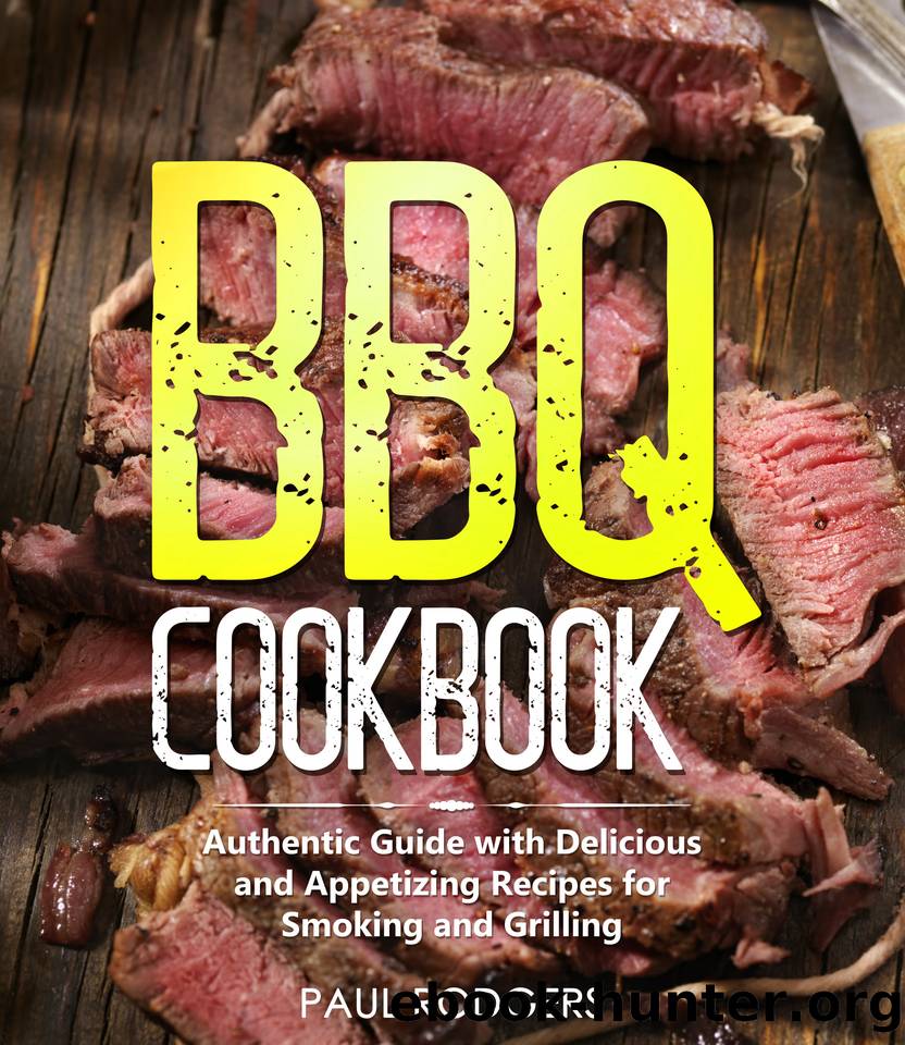 BBQ Cookbook: Authentic Guide with Delicious and Appetizing Recipes for Smoking and Grilling by Rodgers Paul